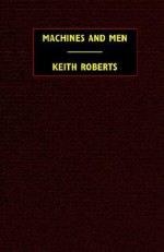 Machines and Men - Keith Roberts