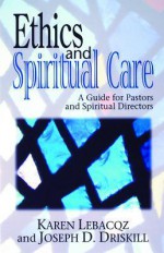 Ethics and Spiritual Care: A Guide for Pastors and Spiritual Directors - Karen Lebacqz