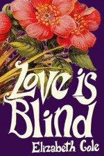 Love Is Blind - Elizabeth Cole