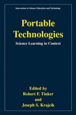 Portable Technologies - Science Learning in Context (INNOVATIONS IN SCIENCE EDUCATION AND TECHNOLOGY - Robert Tinker, Joseph Krajcik