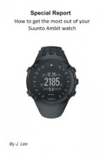 How to get the most out of your Suunto Ambit watch - J. Lee