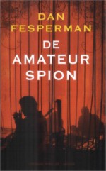 De amateurspion - Dan Fesperman, Mieke Vastbinder