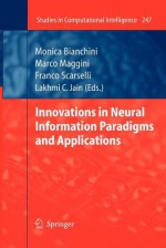 Innovations in Neural Information Paradigms and Applications - Monica Bianchini, Marco Maggini, Franco Scarselli