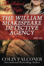 The School of Night: The William Shakespeare Detective Agency (Volume 1) - Colin Falconer