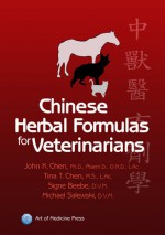 Chinese Herbal Formulas For Veterinarians - Michael Salewski, Minh T. Nguyen, John K. Chen, Tina T. Chen, Timothy Rogers, Henry Omd Han, Lac Su, Lily Huang, Robert L. Ridgway DVM, Signne Beebe, Jimmy Wei-Yen Chang