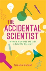 The Accidental Scientist: The Role of Chance and Luck in Scientific Discovery - Graeme Donald