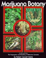 Marijuana Botany: An Advanced Study: The Propagation and Breeding of Distinctive Cannabis - Robert Connell Clarke