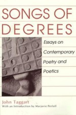 Songs of Degrees: Essays on Contemporary Poetry and Poetics - John Taggart, Marjorie Perloff