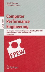 Computer Performance Engineering: 5th European Performance Engineering Workshop, EPEW 2008, Palma de Mallorca, Spain, September 24-25, 2008, Proceedings - Nigel Thomas, Carlos Juiz