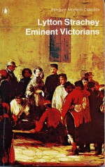 Eminent Victorians - Lytton Strachey