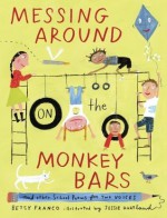 Messing Around on the Monkey Bars: and Other School Poems for Two Voices - Betsy Franco, Jessie Hartland