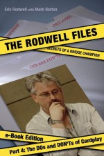 The Rodwell Files, Part 4: The DOs and DON'Ts of Cardplay (The Rodwell Files - eBook Edition) - Mark Horton, Eric Rodwell