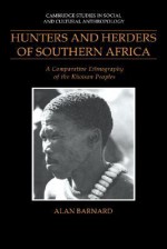 Hunters and Herders of Southern Africa: A Comparative Ethnography of the Khoisan Peoples - Alan Barnard