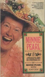 Minnie Pearl: An Autobiography - Minnie Pearl, Joan Dew