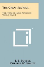 The Great Sea War: The Story Of Naval Action In World War II - E. B. Potter, Chester W. Nimitz