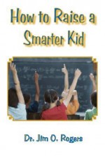 How to Raise a Smarter Kid - Jim O. Rogers