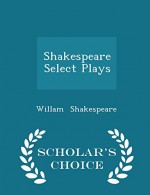 Shakespeare Select Plays - Scholar's Choice Edition - Willam Shakespeare