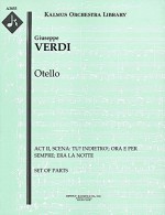 Otello (Act II, Scena: Tu? Indietro!; Ora e per sempre; Era la notte): Set of Parts [A3855] - Giuseppe Verdi, Giuseppe Verdi