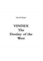 Vindex - The Destiny of the West - David Myatt