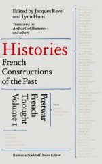 Histories: French Constructions of the Past : Postwar French Thought - Jacques Revel, Ramona Naddabb