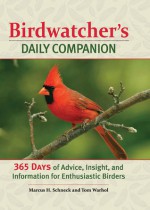 Birdwatcher's Daily Companion: 365 Days of Advice, Insight, and Information for Enthusiastic Birders - Marcus H. Schneck, Tom Warhol