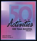 50 Activities for Team Building, Volume 1 - Glenn Parker, Richard P. Kropp Jr., Lisa Wood, Eileen Klockars