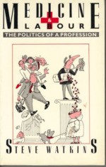 Medicine & Labour: The Politics of a Profession - Steve Watkins