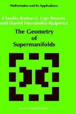 The Geometry of Supermanifolds - Claudio Bartocci, U. Bruzzo