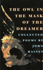 The Owl in the Mask of the Dreamer: Collected Poems Hardcover - September 1, 1993 - John Meade Haines