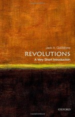 Revolutions: A Very Short Introduction (Very Short Introductions) - Jack A. Goldstone