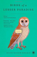 By Megan Mayhew Bergman Birds of a Lesser Paradise: Stories - Megan Mayhew Bergman