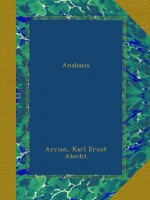 Anabasis - Arrian, Karl Ernst Abicht