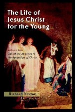 The Life Of Jesus Christ For The Young: Volume Two - John Albert Broadus, Richard C. Newton