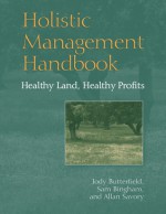 Holistic Management Handbook: Healthy Land, Healthy Profits - Jody Butterfield, Sam Bingham, Allan Savory