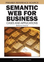 Semantic Web For Business: Cases And Applications - Roberto Garcia