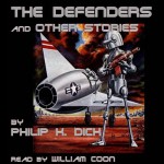 The Defenders and Other Stories - Philip K. Dick, William Coon, LLC Eloquent Voice