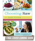 Choosing Raw: Making Raw Foods Part of the Way You Eat - Gena Hamshaw