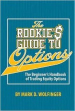 The Rookie's Guide to Options: The Beginner's Handbook of Trading Equity Options - Mark D. Wolfinger, Laura Sether