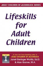 Lifeskills for Adult Children - Janet Geringer Woititz, Alan Garner