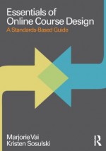 The Essential Guide to Online Course Design (Essentials of Online Learning) - Marjorie Vai, Kristen Sosulski