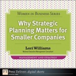 Why Strategic Planning Matters for Smaller Companies - Lori Williams