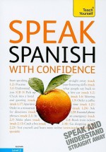 Speak Spanish with Confidence with Three Audio CDs - Juan Kattán-Ibarra, Angela Howkins