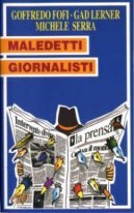 Maledetti giornalisti - Goffredo Fofi, Gad Lerner, Michele Serra