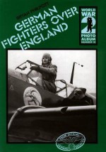 German Fighters Over England: A Selection of German Wartime Photographs from the Bundesarchiv, Koblenz - Bryan Philpott