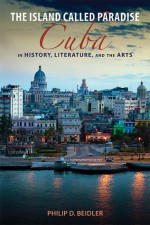 The Island Called Paradise: Cuba in History, Literature, and the Arts - Philip D. Beidler