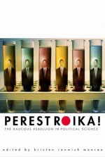 Perestroika!: The Raucous Rebellion in Political Science - Kristen Renwick Monroe