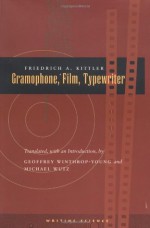 Gramophone, Film, Typewriter (Writing Science) - Friedrich Kittler, Geoffrey Winthrop-Young, Michael Wutz