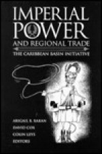 Imperial Power and Regional Trade: The Caribbean Basin Initiative - Abigail B. Bakan, David Cox, Colin Leys, Devanand J. Ramnarine, Catherine Hyett, Godwin Friday, Fauzya Moore