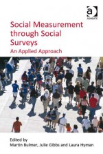 Social Measurement through Social Surveys - Martin Bulmer, Julie Gibbs, Laura Hyman, Julie Gibbs and Laura Hyman Martin Bulmer