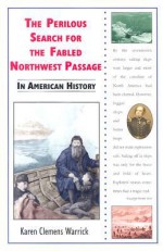 The Perilous Search for the Fabled Northwest Passage in American History - Karen Clemens Warrick